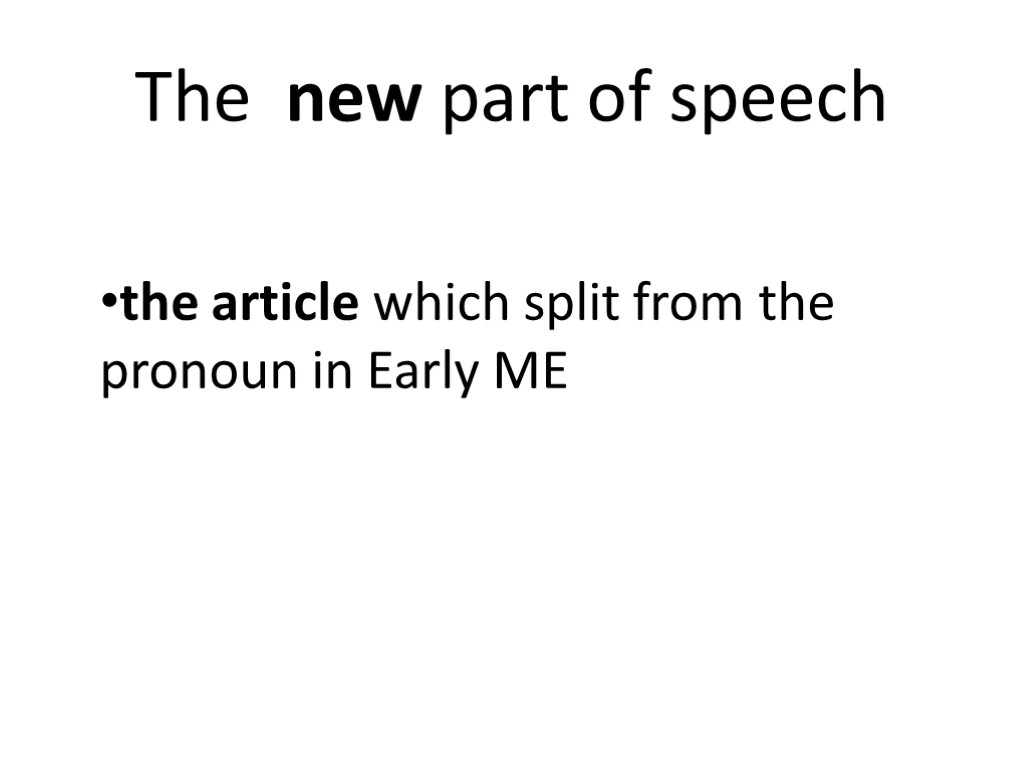 The new part of speech the article which split from the pronoun in Early